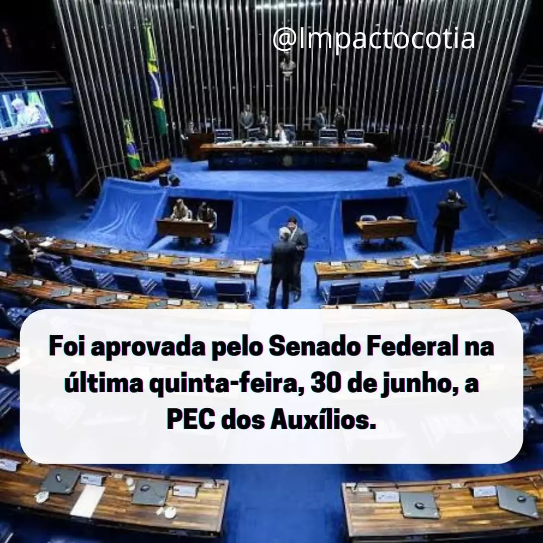 Aprovada pelo Senado Federal na última quinta-feira, 30 de junho, a PEC dos Auxílios.